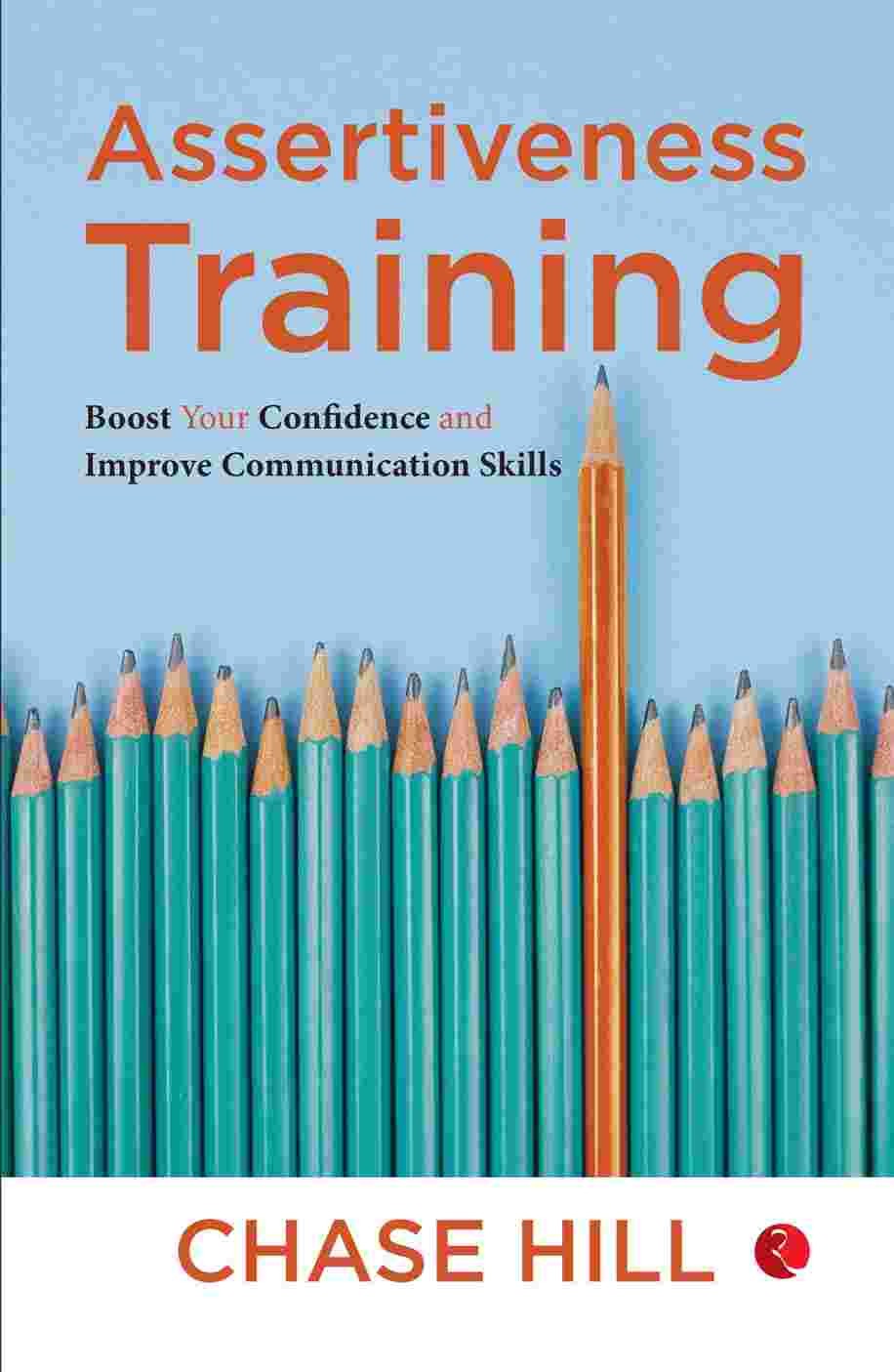 Assertiveness Training: Boost Your Confidence and Improve Communication Skills – By Chase Hill (Author)