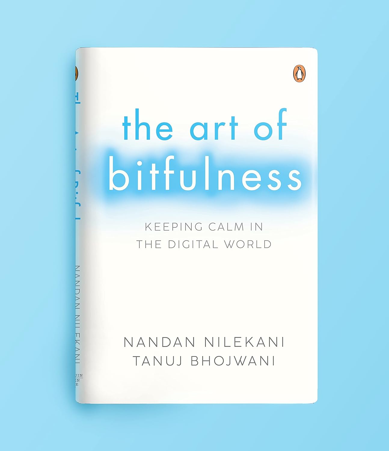 The Art of Bitfulness: Keeping Calm in the Digital World By Nandan Nilekani and Tanuj Bhojwani