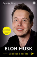 Elon Musk: Success Secrets by George Ilian