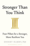 Stronger Than You Think: Four Pillars for a Stronger, More Resilient You - Dr. Sherry Hamby