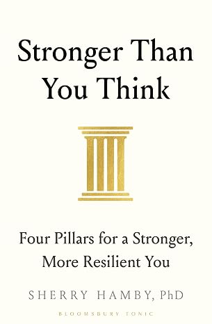Stronger Than You Think: Four Pillars for a Stronger, More Resilient You - Dr. Sherry Hamby