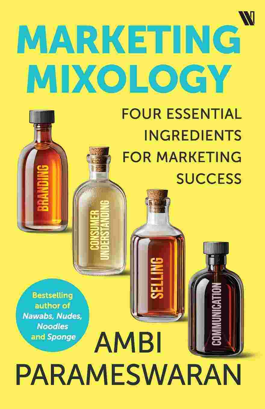 Marketing Mixology: Four Essential Ingredients for Marketing Success by Ambi Parameswaran
