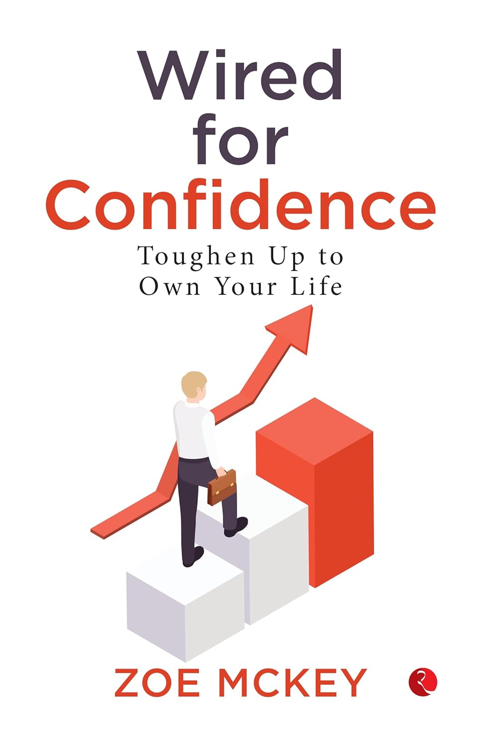 Wired for Confidence: Toughen up to Own Your Life – By Zoe McKey (Published by Rupa Publications India)