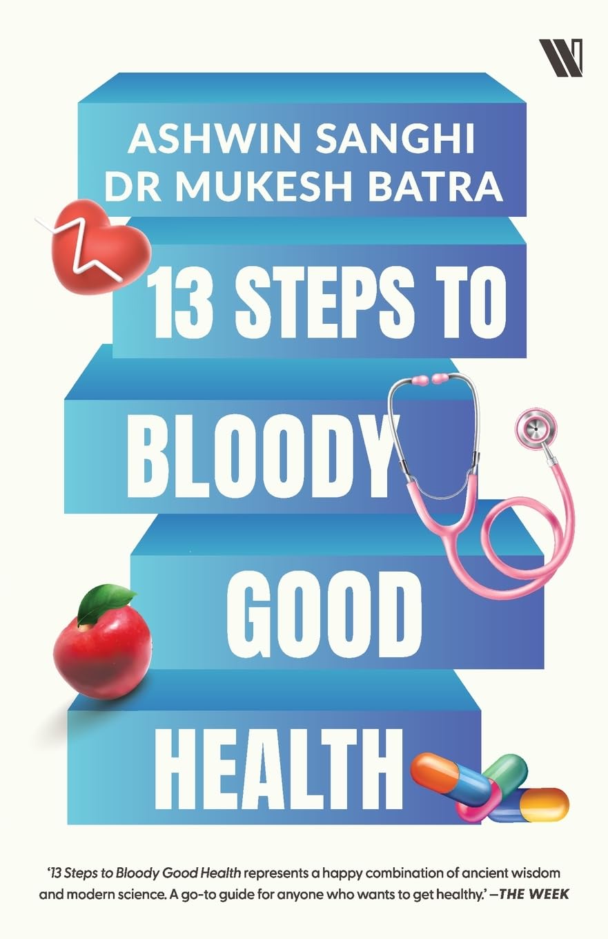 13 Steps to Bloody Good Health - Ashwin Sanghi & Dr. Mukesh Batra