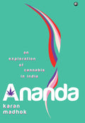 Ananda: An Exploration of Cannabis in India – By Karan Madhok (Published by Rupa Publications India)