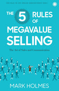 The 5 Rules of Megavalue Selling: Articulate Value, Differentiate from Competitors, and Win Sales on Value, Not Price