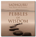 Pebbles of Wisdom by Sadhguru