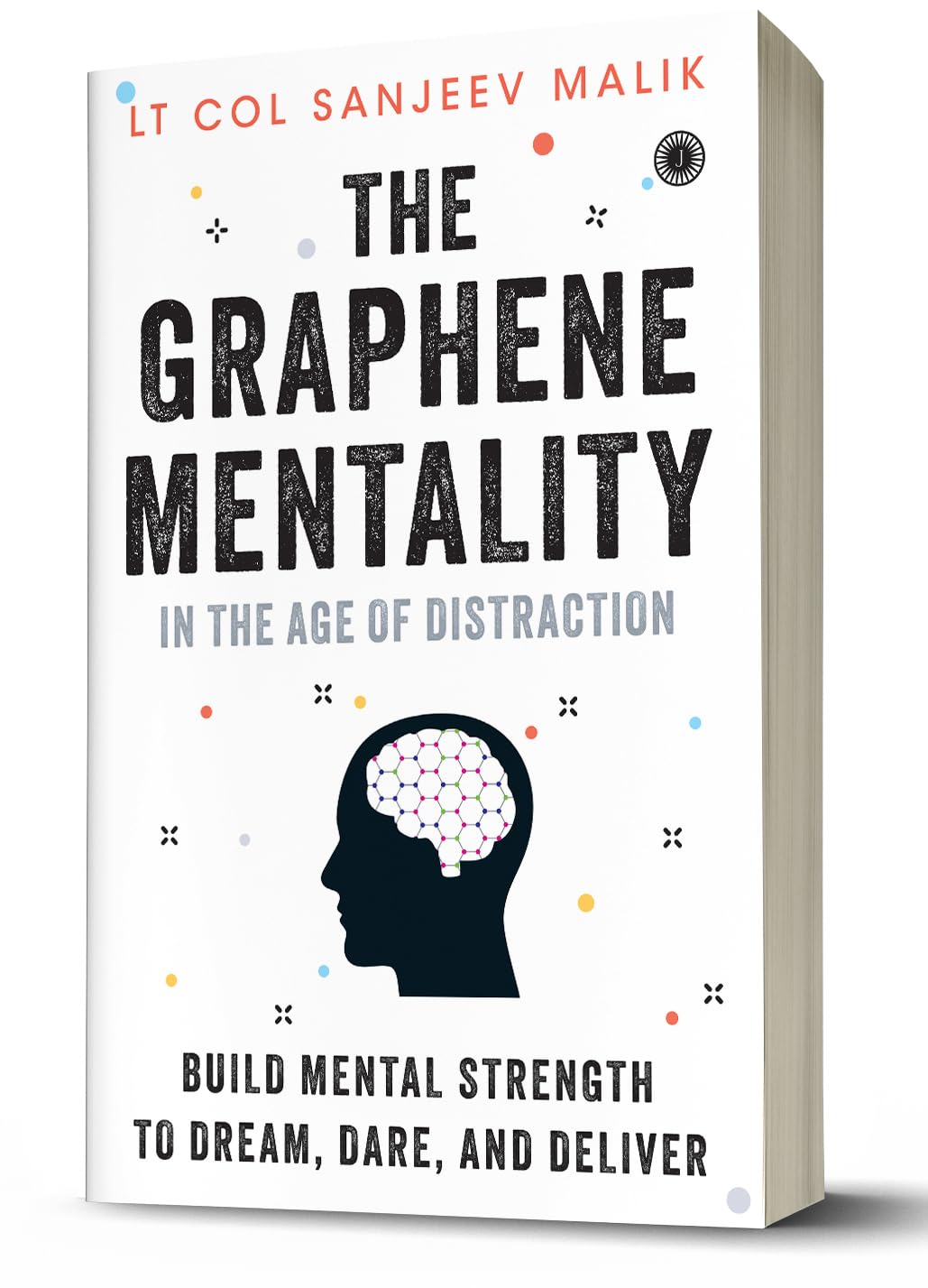 The Graphene Mentality: In the Age of Distraction: Build Mental Strength to Dream, Dare, and Deliver