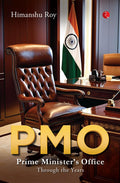 PMO: Prime Minister’s Office Through the Years – By Himanshu Roy (Author)