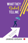 What They Didn’t Tell Me: Be a Leader and Build Your Dream Team – By Jawad Ahsan (Published by Rupa Publications India)