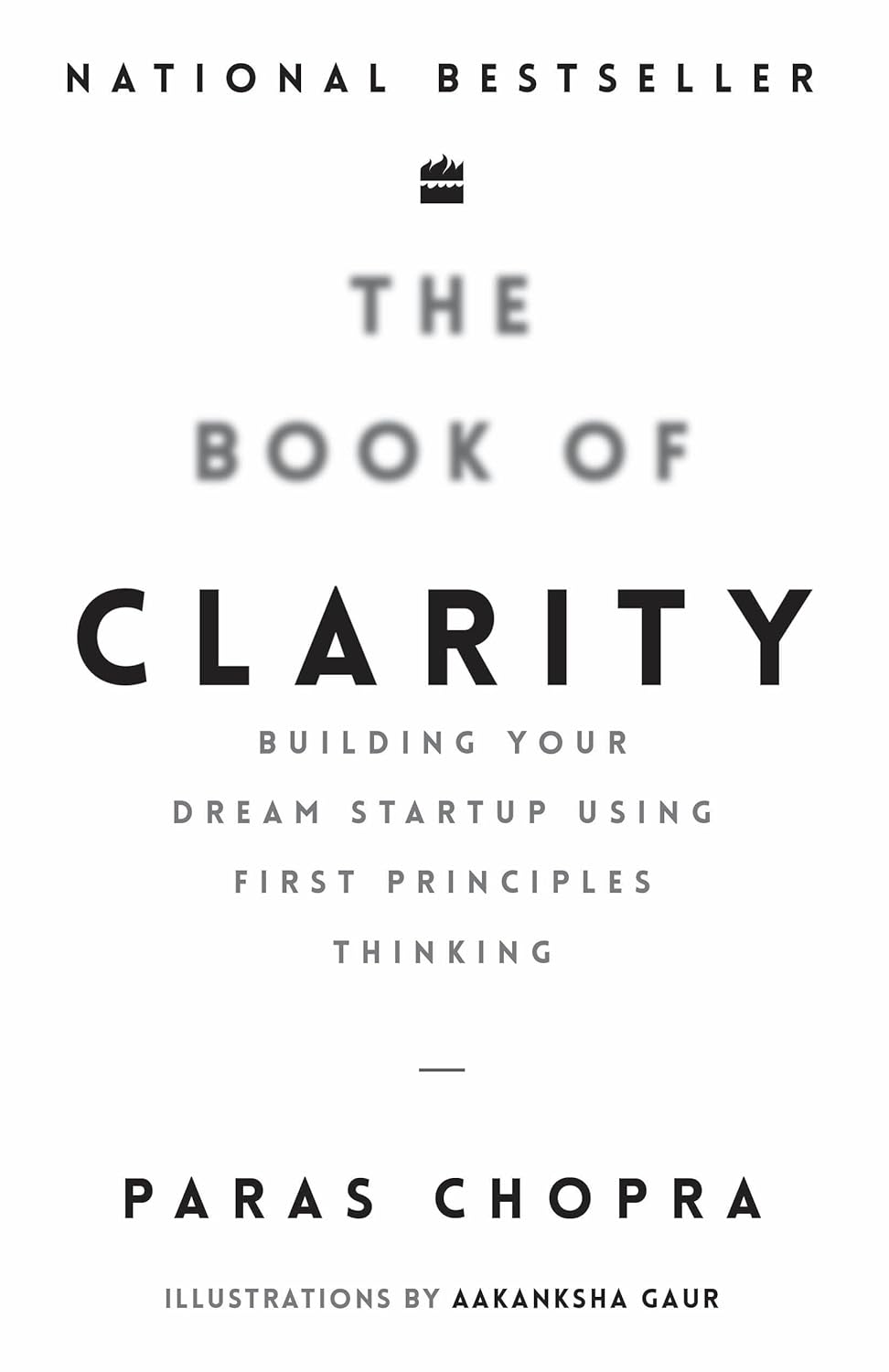 The Book Of Clarity: Building Your Dream Start-Up Using First Principles Thinking