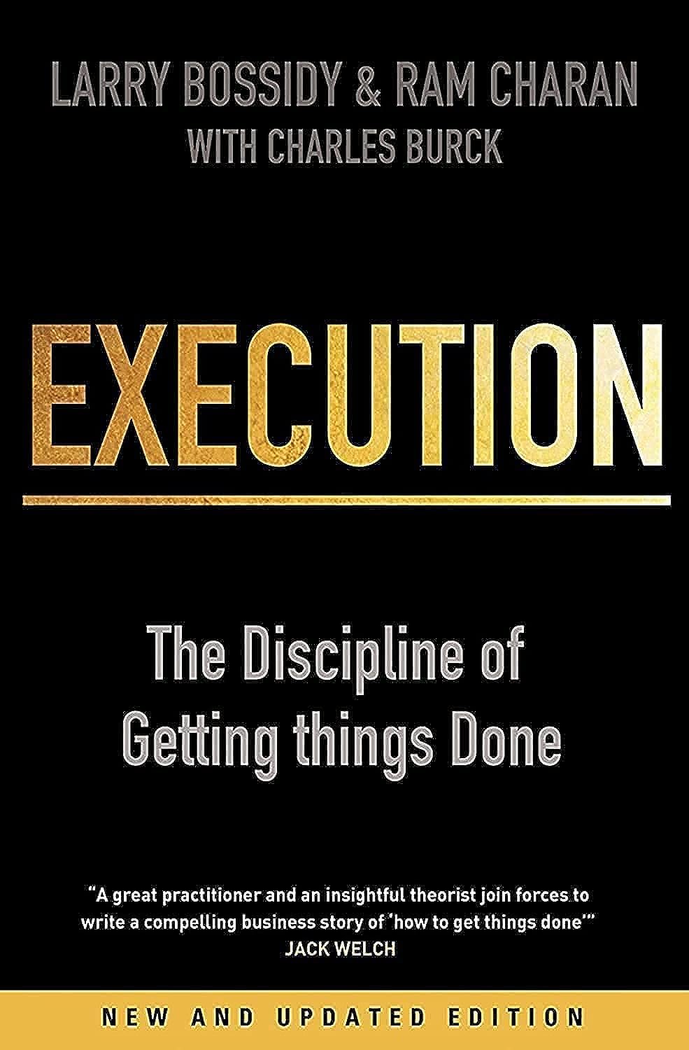 Execution: The Discipline of Getting Things Done By Larry Bossidy, Ram Charan, and Charles Burck