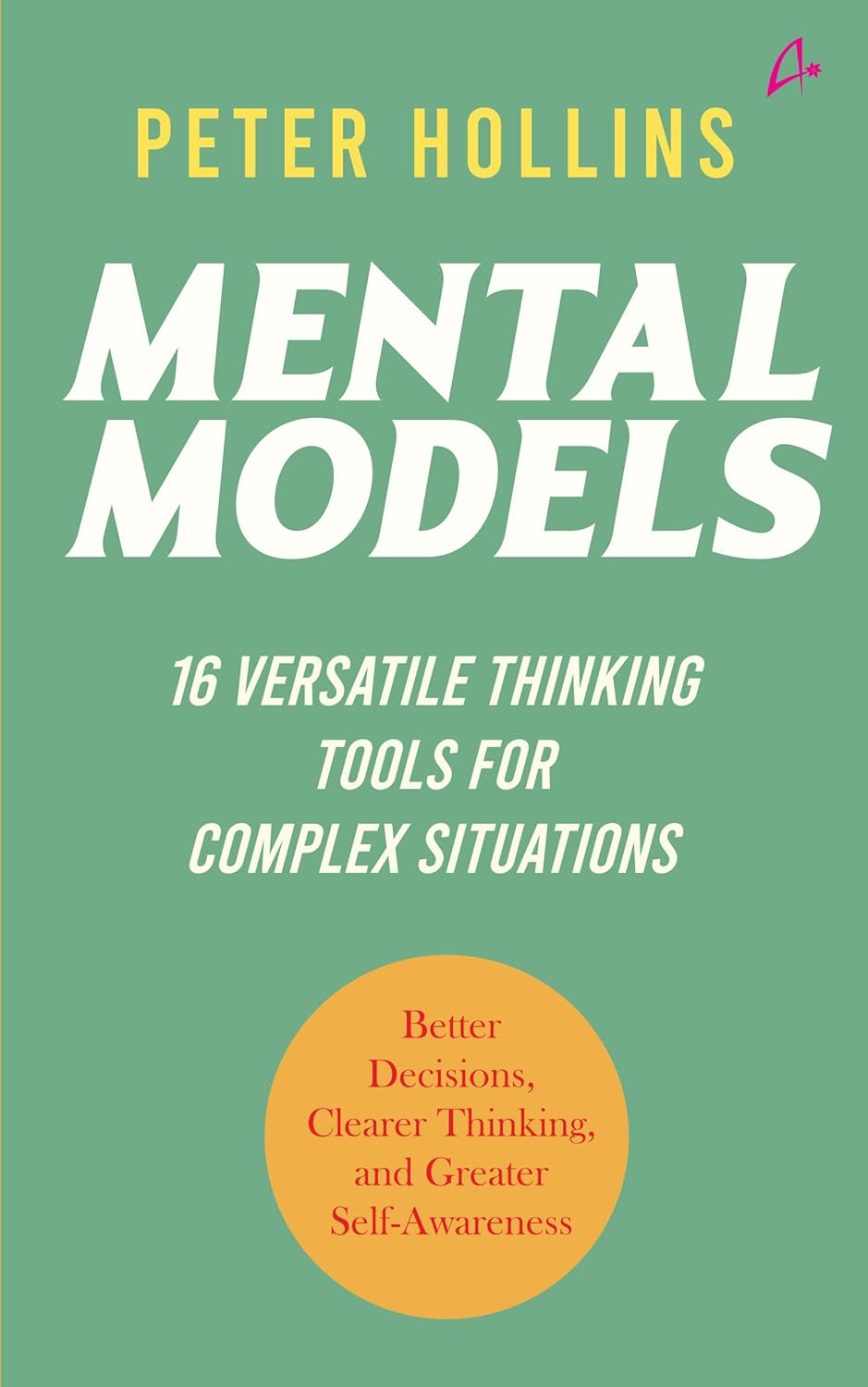 Mental Models: 16 Versatile Thinking Tools for Complex Situations By Peter Hollins