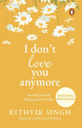 I Don't Love You Anymore Moving On and Living Your Best Life (National Bestseller) | By Rithvik Singh