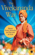 The Vivekananda Way: Master Power Attitudes and Become an Icon – ARK Sarma