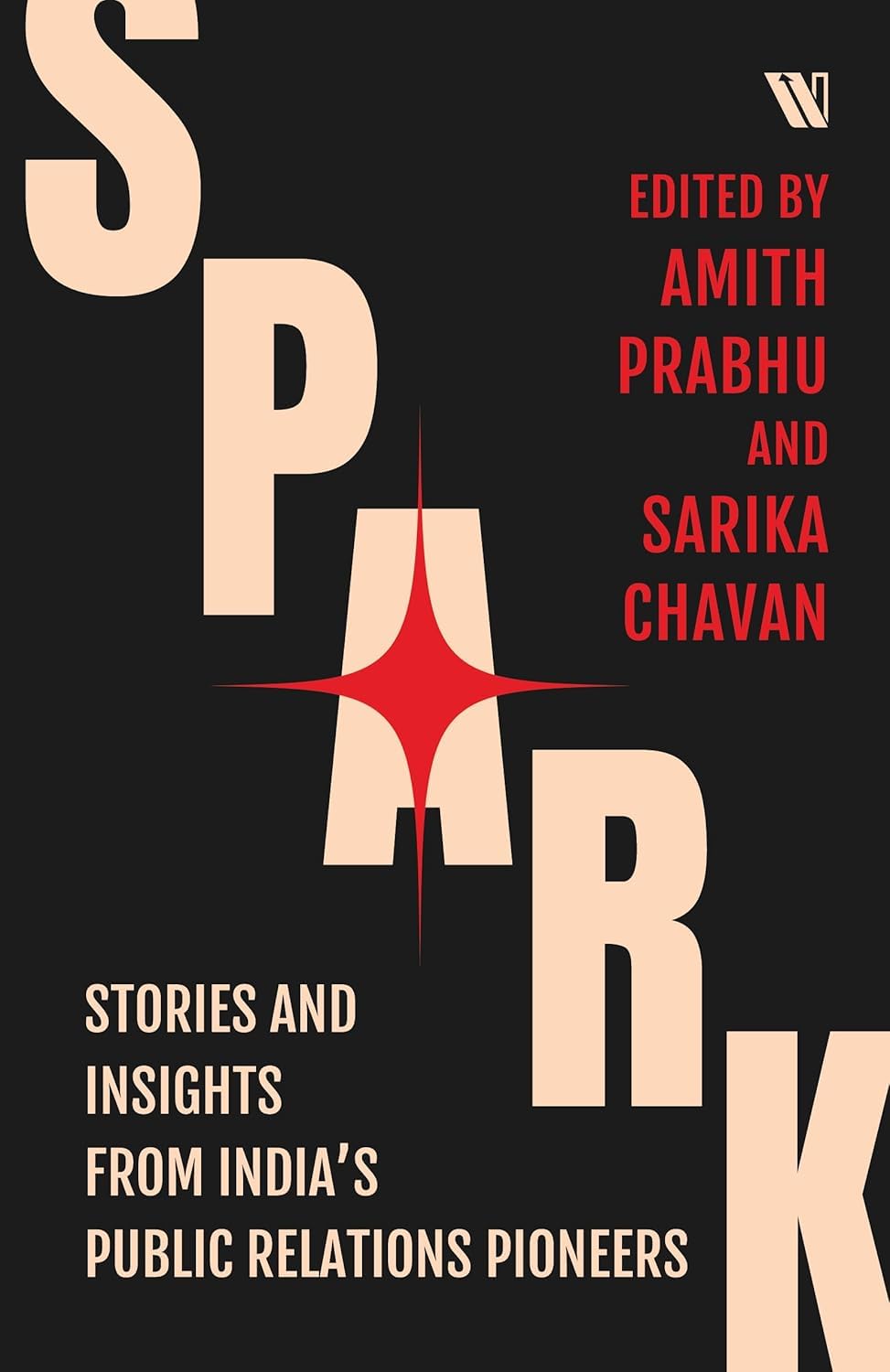 Spark: Stories and Insights from India’s Public Relations Pioneers edited by Amith Prabhu and Sarika Chavan