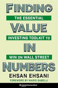 Finding Value in Numbers: The Essential Investing Toolkit to Win on Wall Street - Ehsan Ehsani