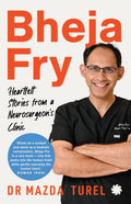 BHEJA FRY : Heartfelt Stories from a Neurosurgeon’s Clinic By Dr. Mazda Turel