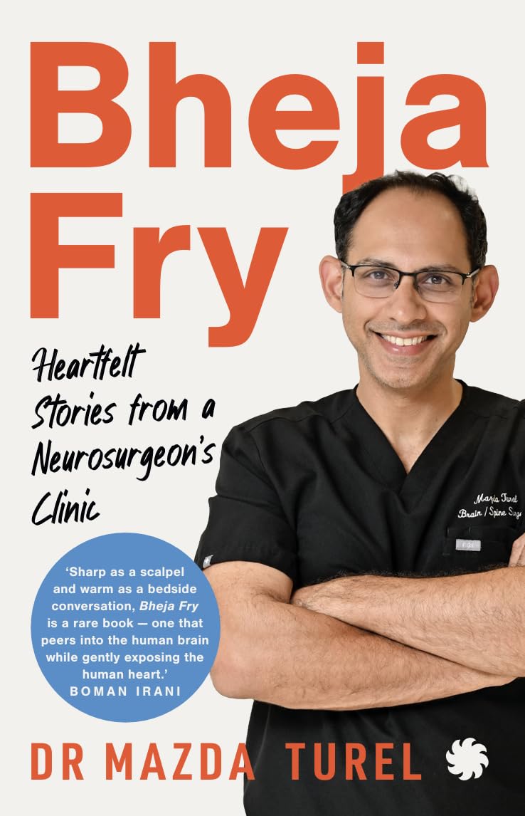 BHEJA FRY : Heartfelt Stories from a Neurosurgeon’s Clinic By Dr. Mazda Turel