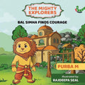Bal Simha Finds Courage: The Mighty Explorers By Purba M.