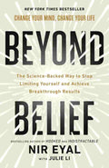 Beyond Belief: The Science-Backed Way to Stop Limiting Yourself and Achieve Extraordinary Results By Nir Eyal and Julie Li