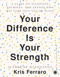 Your Difference Is Your Strength: A Guide to Accepting Yourself by Kris Ferraro