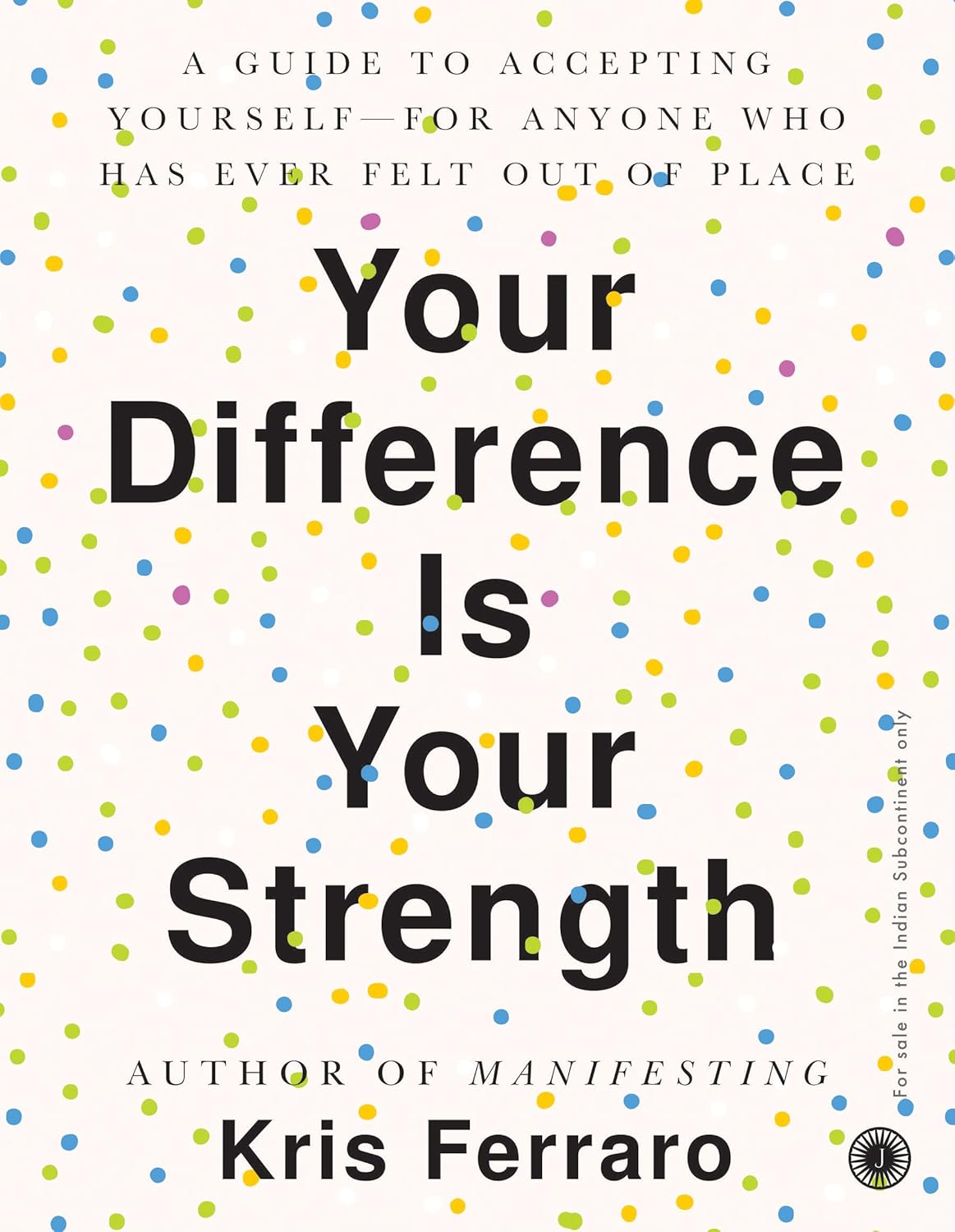 Your Difference Is Your Strength: A Guide to Accepting Yourself by Kris Ferraro