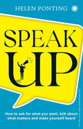 Speak Up!: How to Ask for What You Want, Talk About What Matters and Make Yourself Heard
