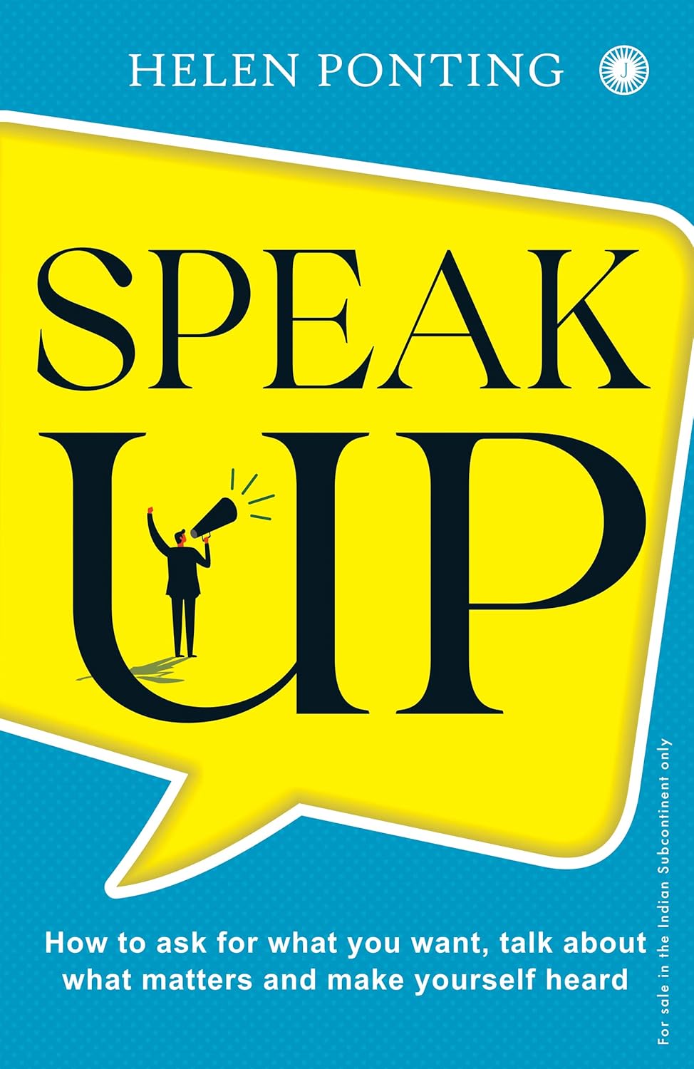 Speak Up!: How to Ask for What You Want, Talk About What Matters and Make Yourself Heard