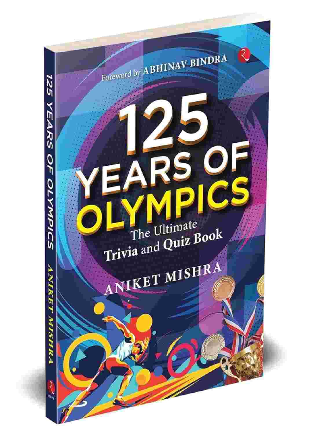 125 Years of Olympics: The Ultimate Trivia and Quiz Book – Aniket Mishra