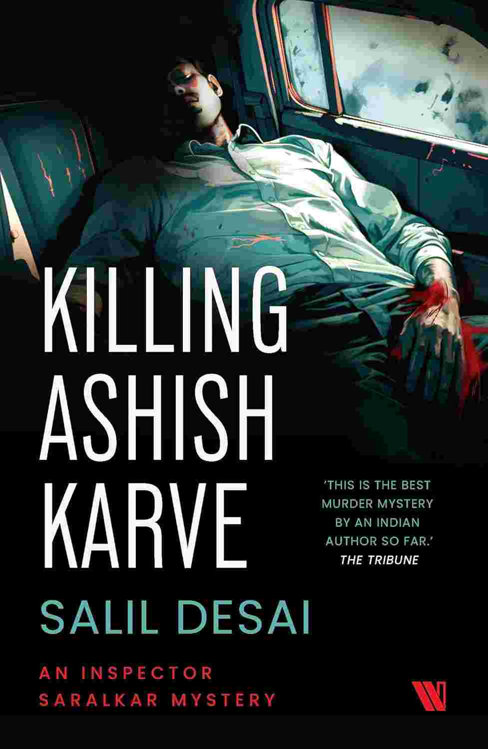 Killing Ashish Karve: An Inspector Saralkar Mystery - Salil Desai