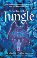 Do Not Go to the Jungle - Shihabuddin Poithumkadavu (Translated by J. Devika)