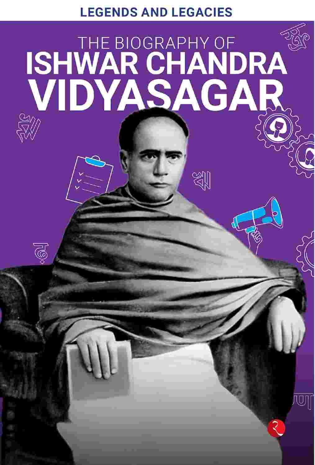 Legends and Legacies: The Biography of Ishwar Chandra Vidyasagar – Published by Rupa Publications India