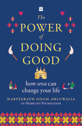 The Power of Doing Good - How Seva Can Change Your Life By Harteerath Singh Ahluwalia