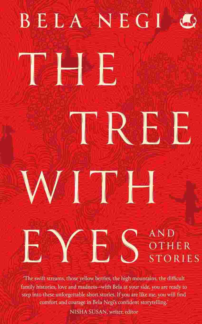 The Tree With Eyes and Other Stories By Bela Negi