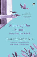 Slices of the Moon Swept by the Wind - Surendranath S.