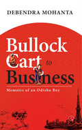 Bullock Cart to Business: Memoirs of an Odisha Boy – By Debendra Mohanta (Author)