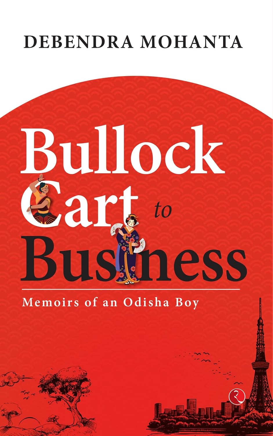 Bullock Cart to Business: Memoirs of an Odisha Boy – By Debendra Mohanta (Author)