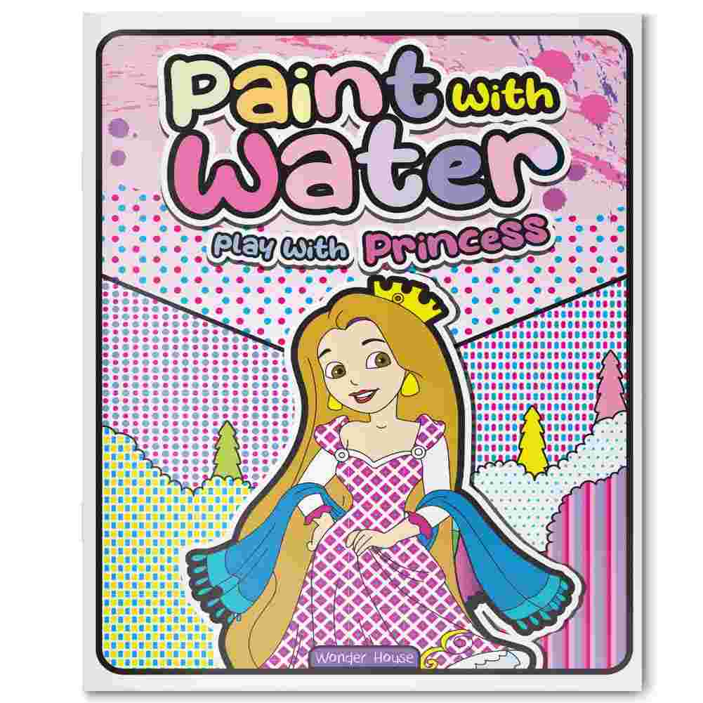 Paint with Water: Play with Princess Magical Mess-Free Fairytale Painting | By Wonder House Books