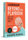 Leadership Beyond the Playbook: Craft Your Own Path. Lead with Impact By Roopa Kudva
