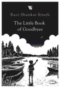 The Little Book of Goodbyes By Ravi Shankar Etteth