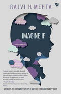 Imagine If: Stories of Ordinary People with Extraordinary Grit by Rajvi H. Mehta