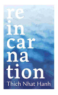 Reincarnation: A Short and Accessible Lesson on the Key Buddhist Concept