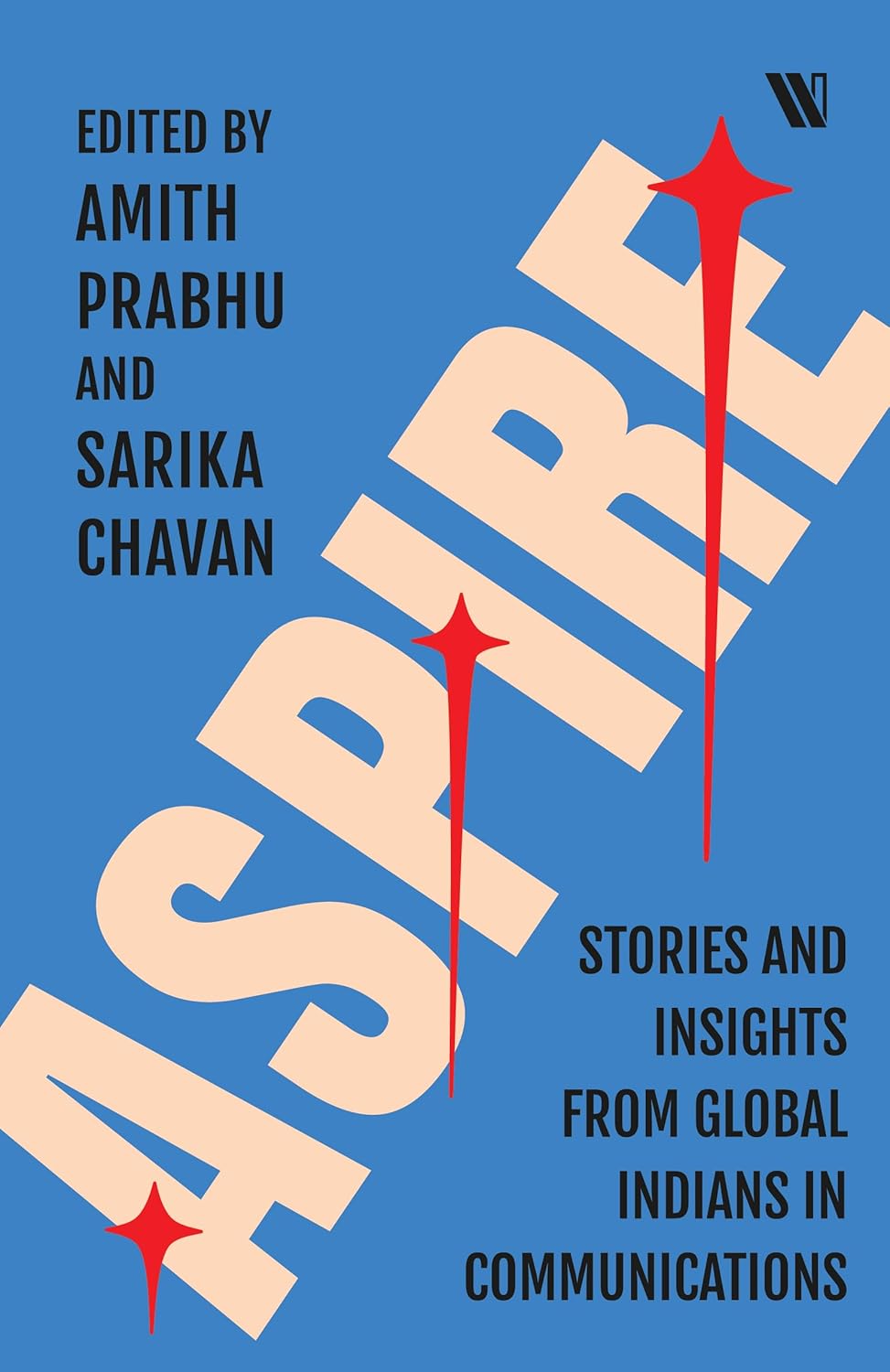 Aspire: Stories and Insights from Global Indians in Communications By Amith Prabhu and Sarika Chavan