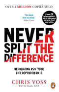 Never Split the Difference: Negotiating as if Your Life Depended on It By Chris Voss and Tahl Raz