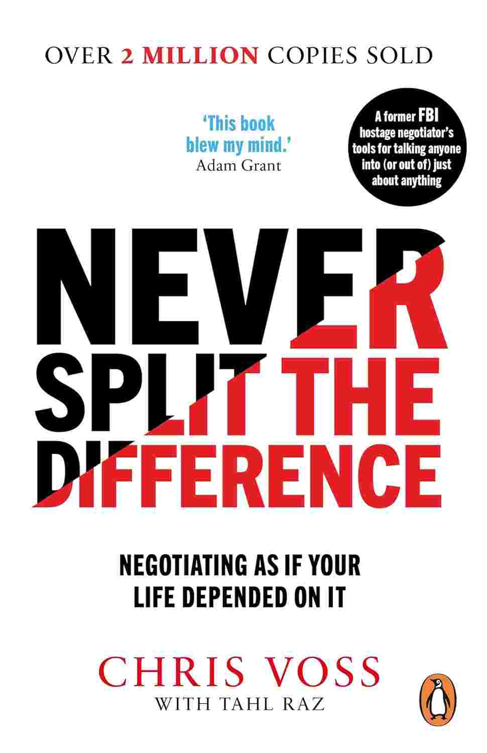 Never Split the Difference: Negotiating as if Your Life Depended on It By Chris Voss and Tahl Raz
