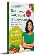 Heal Your Gut, Mind & Emotions 5 Steps to Reset Your Health with Ayurveda and Food Chemistry | By Dimple Jangda