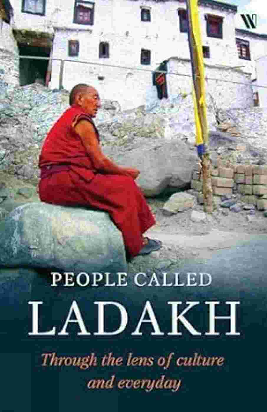 People Called Ladakh: Through the Lens of Culture and Everyday Lives edited by Nisha Nair-Gupta and Shashi Velath