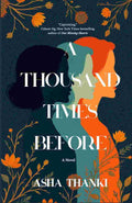 A Thousand Times Before: A Novel By Asha Thanki