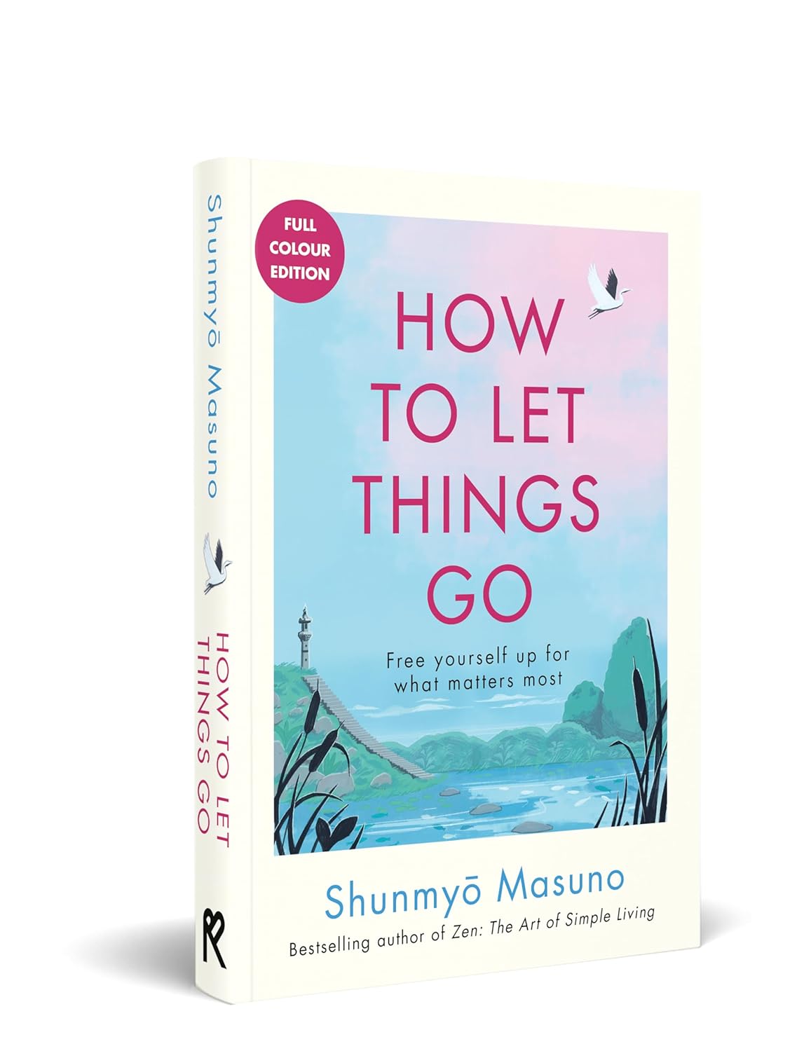 How to Let Things Go: Free Yourself Up for What Matters By Shunmyo Masuno